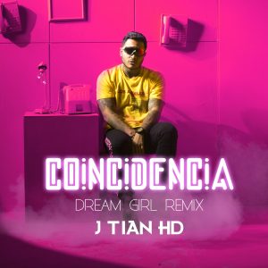J Tian HD – Coincidencia (Dream Girl Remix)